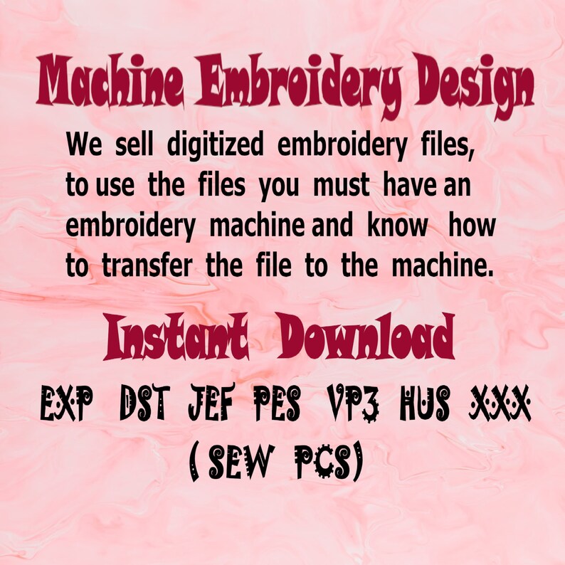 May include: Machine embroidery design files for download in EXP, DST, JEF, PES, VP3, HUS, and XXX formats. The text says "Instant Download (SEW PCS)".