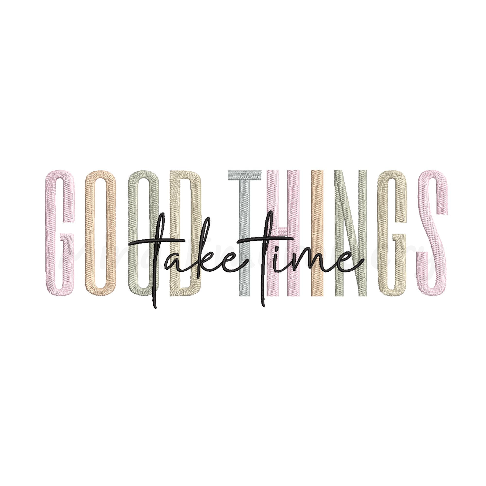 Good Things Take Time Embroidery Design, Machine Embroidery Design, 5 Sizes, Instant Download