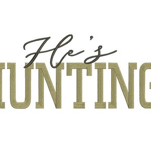 May include: White background with the text "He's HUNTING". The word "He's" is in a cursive font, and the word "HUNTING" is in a block letter font. The text is in shades of green and brown.