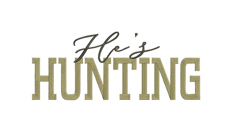 May include: White background with the text "He's HUNTING". The word "He's" is in a cursive font, and the word "HUNTING" is in a block letter font. The text is in shades of green and brown.