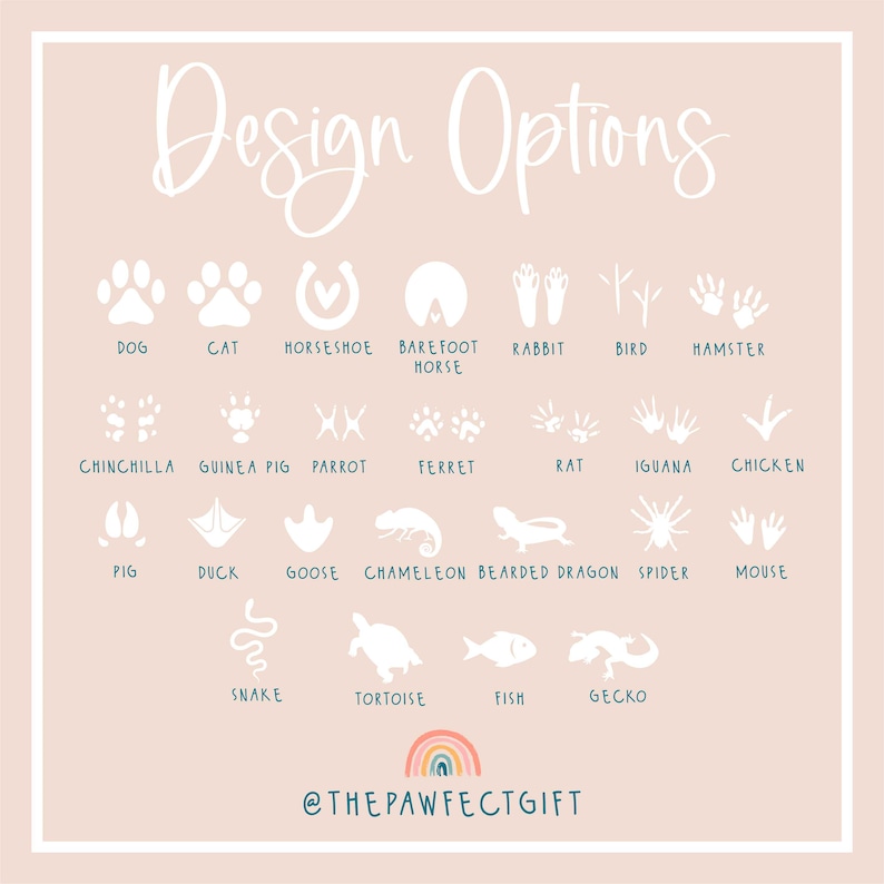 May include: A chart with white silhouettes of animal footprints, including a dog, cat, horseshoe, bird, hamster, chinchilla, guinea pig, parrot, ferret, rat, iguana, chicken, pig, duck, goose, chameleon, bearded dragon, spider, mouse, snake, tortoise, fish, and gecko. The chart has a pink background and the text "Design Options" at the top. The text "@THEPAWFECTGIFT" is at the bottom of the chart.
