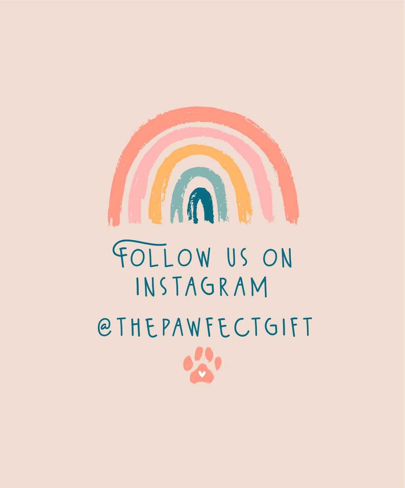 May include: A rainbow with pink, orange, yellow, green, and blue stripes. The text "FOLLOW US ON INSTAGRAM @THEPAWFECGTGIFT" is below the rainbow. A pink paw print with a white heart is below the text.