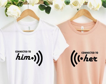 Connected to Him or Her Valentines T-Shirt: Funny Couple Tees