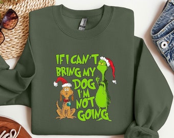 Als ik mijn hond niet mee kan nemen, ga ik niet mee Kerst Grinch grappig sweater, Grinch kersttrui, kersttrui, Grinchmas-trui
