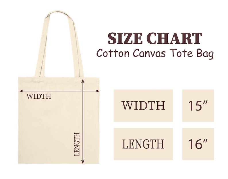May include: A beige cotton canvas tote bag with brown handles. The bag is 15 inches wide and 16 inches long. SIZE CHART Cotton Canvas Tote Bag is printed on the image.