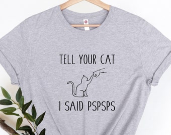 Tell Your Cat I Said Pspsps Shirt, Cat Parent Tee, Cat Mom Shirt, Gifts For Cat Mom, Gifts For Cat Lover, Cat Lover Shirt, Funny Cat T-shirt