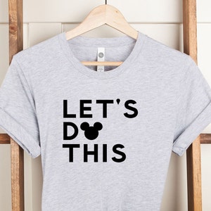 Lets Do This, Mickey Ears T-Shirt, Gift For Disney Lovers, Personalized Shirt, Family Matching Shirt, Mothers Day Present, Disney Trip Tee,