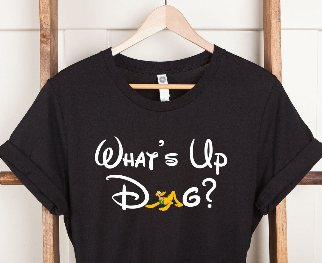 What's up Dog Shirt, Funny Disney Characters Shirt, Sarcasm Tee