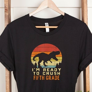 I'm Ready To Crush Fifth Grade Shirt, Dinosaur School Shirt, Back to School Shirt, Fifth Grade Vibes Kids, I'm Ready To Crush Dinosaur Grade