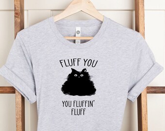 Fluff You You Fluffing Fluff Shirt, Funny Cat Shirt, Funny Kitten Shirt, Cat Lover Shirt, Cat Mom Tee, Gift for Cats Lover, Cat Mom Shirt.