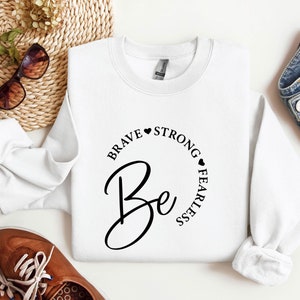 Be Brave Be Strong Be Fearless Sweatshirt, Positivity Sweater, Motivational Self Love Self Care Fearless Hoodie, Good Vibes Cancer Survivor