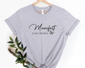 Manifest Your Dreams T-Shirt: Positive Affirmation Graphic Tee