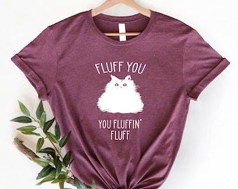 You Fluffin Fluff Cat Shirt, Funny Cat Shirt, Fluff Cat T-Shirt, Cat Lover Sirt, Funny Sarcastic Cat Shirt, Cat Lover Shirt, Cat Owner Tees