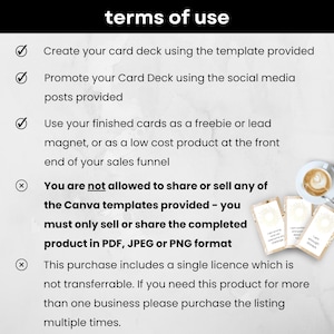 May include: A white background with black checkmarks and an X next to a list of terms of use for a digital product. The text reads: "Create your card deck using the template provided. Promote your Card Deck using the social media posts provided. Use your finished cards as a freebie or lead magnet, or as a low cost product at the front end of your sales funnel. You are not allowed to share or sell any of the Canva templates provided - you must only sell or share the completed product in PDF, JPEG or PNG format. This purchase includes a single licence which is not transferrable. If you need this product for more than one business please purchase the listing multiple times."