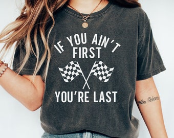 Race Day Shirt, If You Ain't First You're Last Shirt, Racing Lover Shirt, Racing TShirt, Race Life Shirt, Race Car Lover, Funny Race Shirt