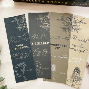 May include: Four bookmarks with floral designs and quotes from the book "Verity" by Colleen Hoover. The quotes are: "If I'm capable of doing something THAT DISTURBING, what else am I capable of?", "No one IS LIKABLE from the inside out", "I stretch truths WHERE I SEE FIT", "The world was her manuscript."