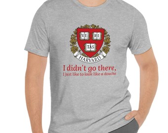 Funny joke shirt, Harvard shirt, funny college shirt, women's shirt, mens shirt, funny gift, Bella and canvas shirt, t shirt style,