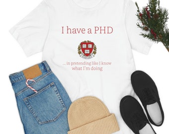 Funny t shirt, mens t shirt, women's shirt, phd shirt, professor shirt, gag shirt, Harvard shirt, funny gift, trendy shirt,