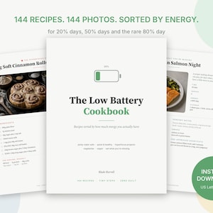 May include: A cookbook titled The Low Battery Cookbook with a battery icon, featuring 144 recipes and photos sorted by energy levels. The cover includes the text 144 RECIPES. 144 PHOTOS. SORTED BY ENERGY. for 20% days, 50% days and the rare 80% day.