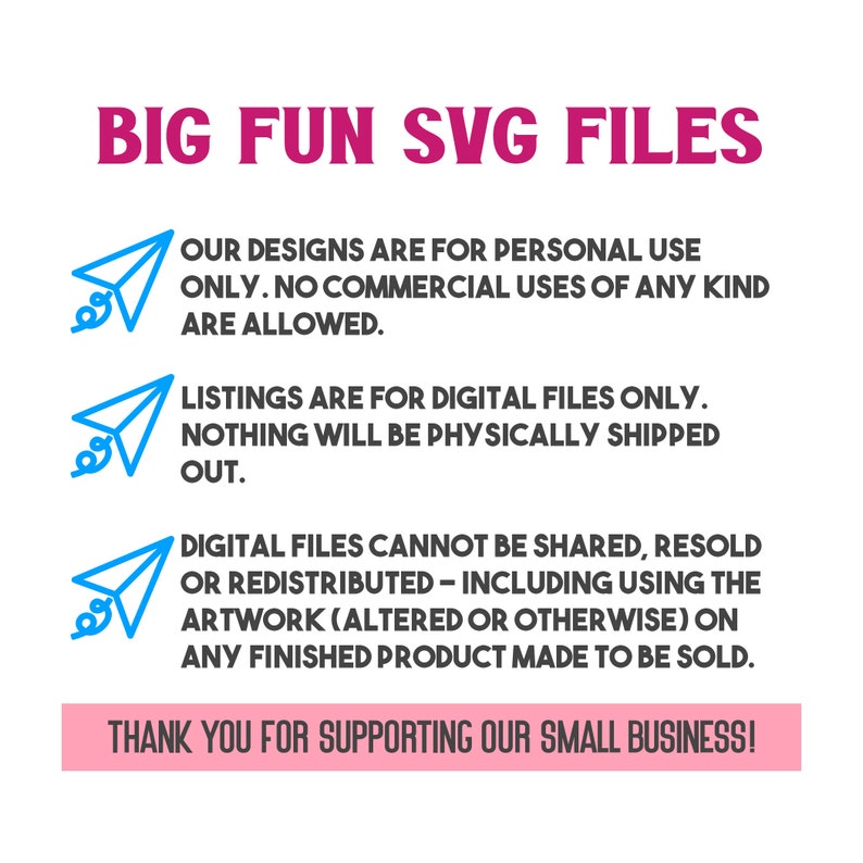 Puede incluir: Un gr&aacute;fico rosa y blanco con un icono de avi&oacute;n de papel azul y texto que dice "BIG FUN SVG FILES". El texto debajo del gr&aacute;fico dice "NUESTROS DISE&Ntilde;OS SON PARA USO PERSONAL &Uacute;NICAMENTE. NO SE PERMITEN USOS COMERCIALES DE NING&Uacute;N TIPO. LAS LISTAS SON PARA ARCHIVOS DIGITALES &Uacute;NICAMENTE. NADA SE ENVIAR&Aacute; F&Iacute;SICAMENTE. LOS ARCHIVOS DIGITALES NO PUEDEN SER COMPARTIDOS, REVENDIDOS O REDISTRIBUIDOS - INCLUYENDO EL USO DE LA OBRA DE ARTE (ALTERADA O DE OTRA MANERA) EN CUALQUIER PRODUCTO TERMINADO QUE SE HAGA PARA SER VENDIDO. &iexcl;GRACIAS POR APOYAR NUESTRO PEQUE&Ntilde;O NEGOCIO!"