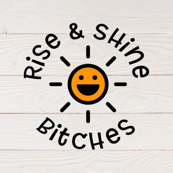 Rise and Shine Bitches svg | Rise and Shine svg | Rise and Shine Print | Rise and Shine Printable | Best Bitches svg | Cheers Bitches svg