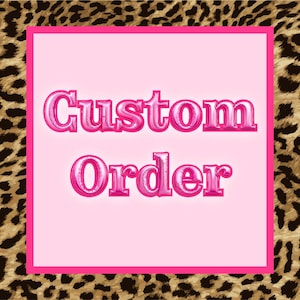 May include: Pink text that reads "Custom Order" on a light pink background, framed by a hot pink border. The background features a leopard print pattern in shades of brown and tan.
