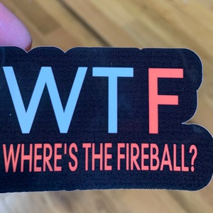 Feurig und Frustriert: Der &quot;WTF - Where&#39;s the Fireball&quot; Sticker