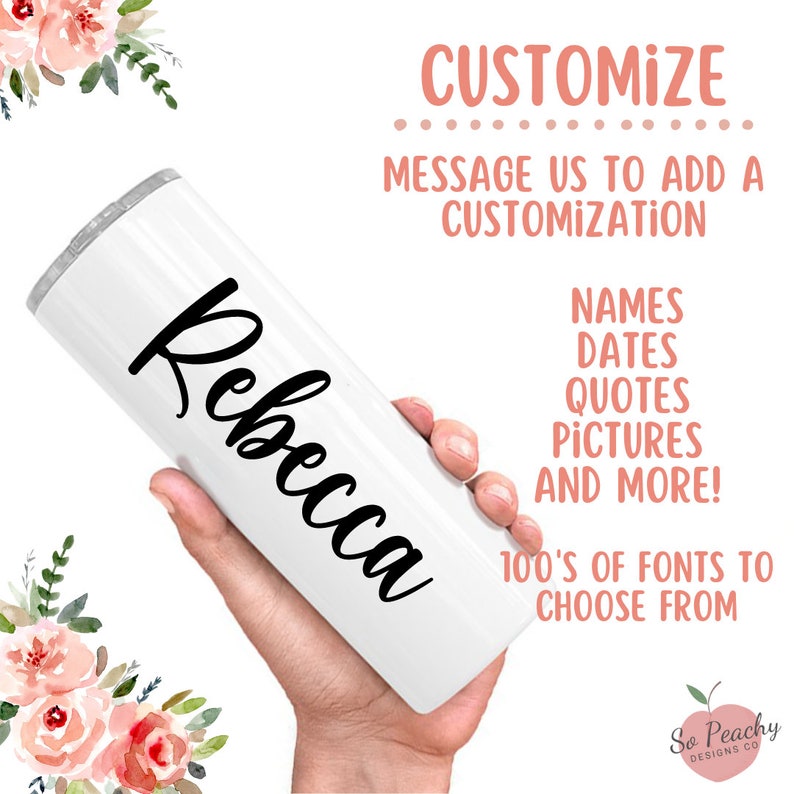 May include: White stainless steel tumbler with the name "Rebecca" in black cursive lettering. The tumbler is being held by a hand. The image also includes text that says "Customize" and "Message us to add a customization".