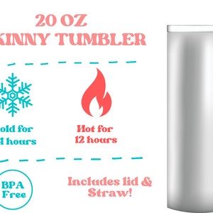 May include: A 20 ounce stainless steel skinny tumbler with a lid and straw. The tumbler is silver and has a snowflake and flame icon on either side. The text "Cold for 24 hours" and "Hot for 12 hours" is below the icons. The text "BPA Free" is in a circle below the tumbler. The text "Includes lid & Straw!" is below the tumbler.