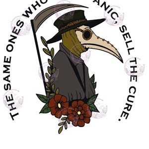 May include: A black and white illustration of a plague doctor with a scythe and flowers. The text around the image reads "The same ones who sell panic, sell the cure."