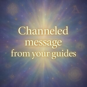 Channeled Message from Your Guides and higher self
