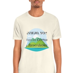 Unisex Shirt Spanish Viejo Cerros Reverdecen Regalo Playera para papa regalo para abuelo hombre shirt mexican padre shirts dia del padre