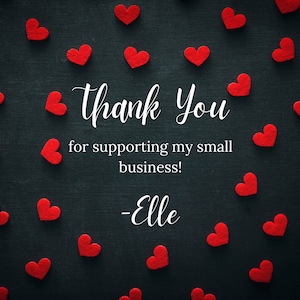 Thank you for supporting my small business, signed Elle.Background is black with red hearts all over it.