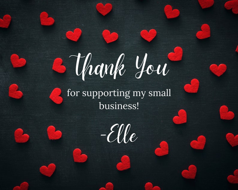 Thank you for supporting my small business, signed Elle.Background is black with red hearts all over it.