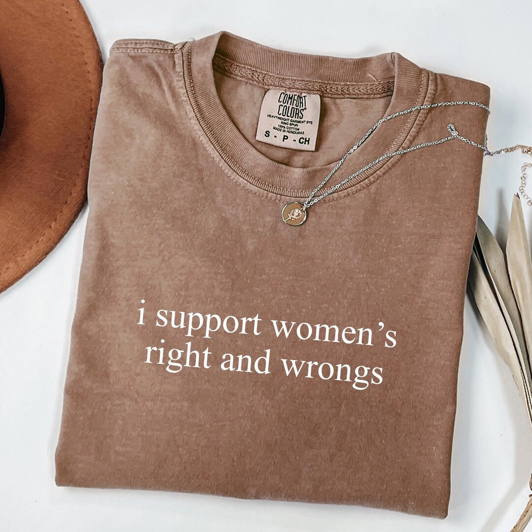 I Support Women's Rights and Wrongs Comfort Colors® Shirt, Feminist