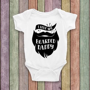 I Love My Bearded Daddy Custom Onesies®, Bodysuit for Baby, Baby Shower Gift, New Born, 6M, 12M, 18M, 24M. Mom Matching Shirts.