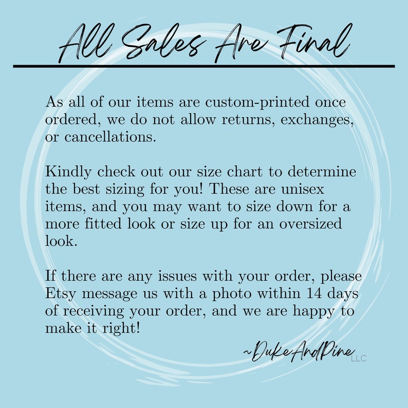 May include: A light blue background with white text that reads "All Sales Are Final." Additional text provides details on returns, sizing, and contacting the seller. The shop name "Duke And Pine" is at the bottom.