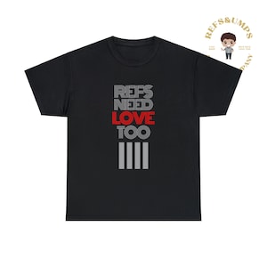 Refs Need Love Too Heavy Cotton Tee | Screen printed | Referee shirt | 8 color options