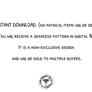 May include: Text on a white background that reads "INSTANT DOWNLOAD (NO PHYSICAL ITEMS WILL BE SENT)"  "YOU WILL RECEIVE A SEAMLESS PATTERN IN DIGITAL FILE"  "IT IS A NON-EXCLUSIVE DESIGN"  "AND WILL BE SOLD TO MULTIPLE BUYERS."