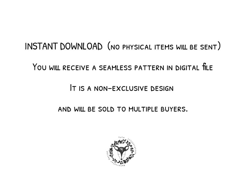 May include: Text on a white background that reads "INSTANT DOWNLOAD (NO PHYSICAL ITEMS WILL BE SENT)"  "YOU WILL RECEIVE A SEAMLESS PATTERN IN DIGITAL FILE"  "IT IS A NON-EXCLUSIVE DESIGN"  "AND WILL BE SOLD TO MULTIPLE BUYERS."