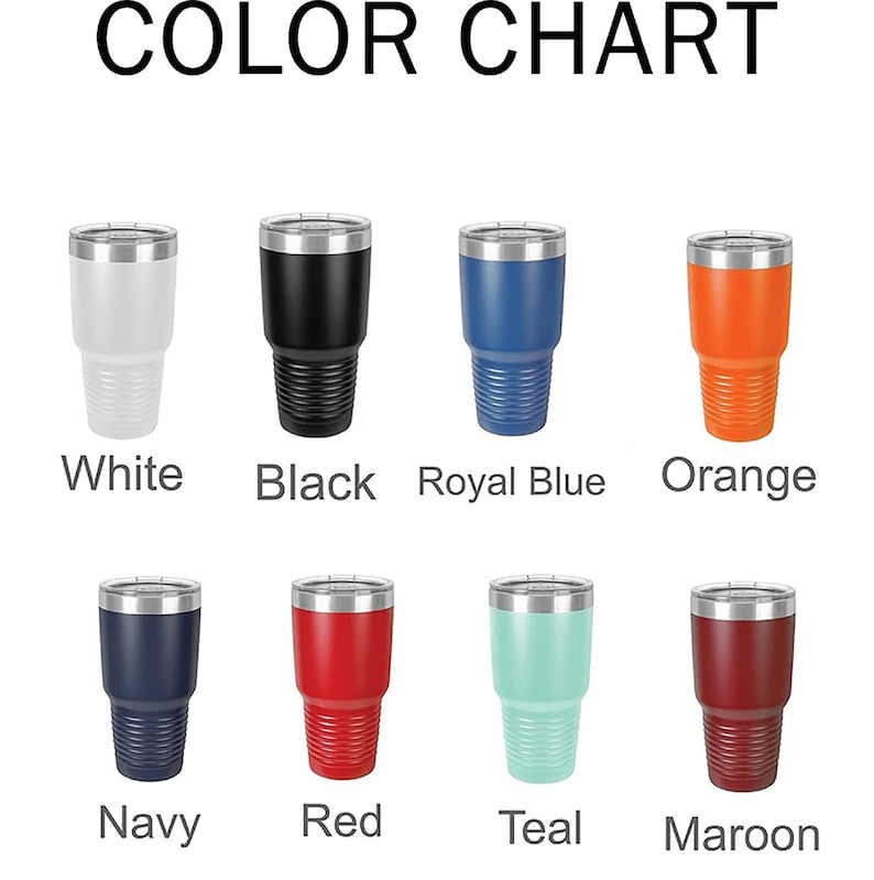 May include: Color chart featuring eight insulated tumblers in various colors: white, black, royal blue, orange, navy, red, teal, and maroon. Each tumbler has a silver rim and a textured lower half. The text "COLOR CHART" is at the top.