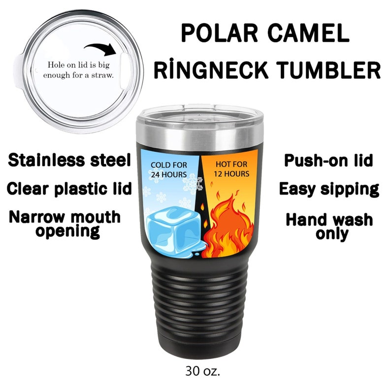 May include: A black stainless steel 30 ounce Polar Camel ringneck tumbler with a clear plastic lid. The lid has a hole for a straw. The tumbler is insulated to keep drinks cold for 24 hours and hot for 12 hours.