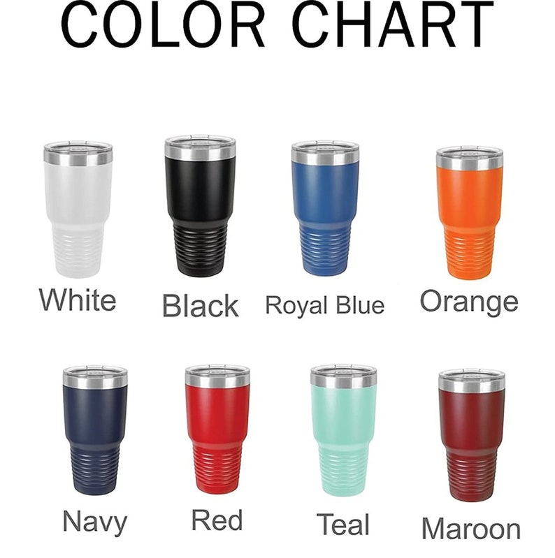 May include: Color chart showing 10 different colors of stainless steel tumblers. The colors are white, black, royal blue, orange, navy, red, teal, maroon, and two shades of blue.