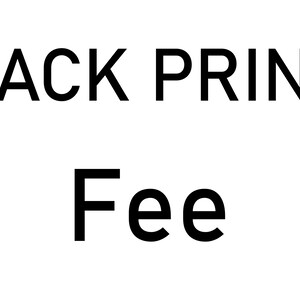 May include: Black and white text that reads "BACK PRINT Fee".