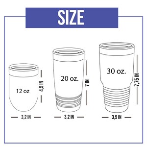 May include: Image showing three insulated tumblers of different sizes: 12 oz, 20 oz, and 30 oz. The 12 oz tumbler is 4.5 inches tall and 3.2 inches wide. The 20 oz tumbler is 7 inches tall and 3.2 inches wide. The 30 oz tumbler is 7.75 inches tall and 3.5 inches wide.