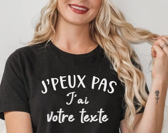 T-shirt J'Peux Pas J'Ai Personnalisé avec Votre Texte. Cadeau Homme Femme Adolescent Garçon ou Fille Humour et Personnalisable