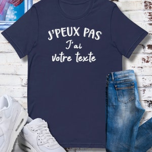 T-shirt J'Peux Pas J'Ai Personnalisé avec Votre Texte. Cadeau Homme Femme Adolescent Garçon ou Fille Humour et Personnalisable image 5