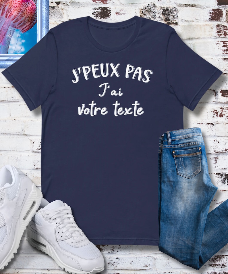 T-shirt J'Peux Pas J'Ai Personnalisé avec Votre Texte. Cadeau Homme Femme Adolescent Garçon ou Fille Humour et Personnalisable image 5