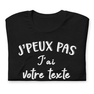 T-shirt J'Peux Pas J'Ai Personnalisé avec Votre Texte. Cadeau Homme Femme Ado. Boutique Française