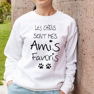 Sweat Femme Homme. Les Chiens sont mes Amis Favoris. Cadeau Propriétaire de Chien Noel Anniversaire